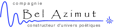 [compagnie Bel Azimut, constructeur d'univers poétiques]